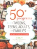 50__programs_for_tweens__teens__adults__and_families