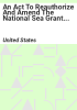 An_Act_to_Reauthorize_and_Amend_the_National_Sea_Grant_College_Program_Act__and_for_Other_Purposes