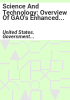 Science_and_technology__overview_of_GAO_s_enhanced_capabilities_to_provide_oversight__insight__and_foresight
