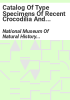 Catalog_of_type_specimens_of_recent_Crocodilia_and_Testudines_in_the_National_Museum_of_Natural_History__Smithsonian_Institution