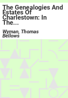 The_genealogies_and_estates_of_Charlestown