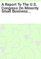 A_report_to_the_U_S__Congress_on_minority_small_business_and_capital_ownership_development_as_required_by_the_Business_Opportunity_Development_Reform_Act_of_1988